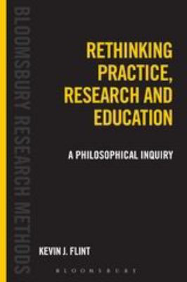Rethinking Practice, Research and Education : A Philosophical Inquiry