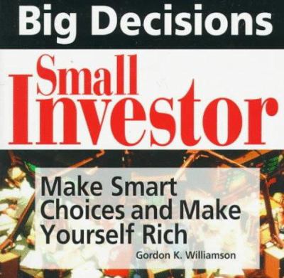 Big Decisions, Small Investor : The Guide That Strips Away All the Confusion!