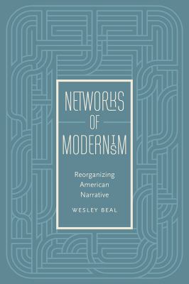 Networks of Modernism : Reorganizing American Narrative