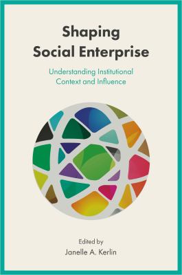 Shaping Social Enterprise : Understanding Institutional Context and Influence