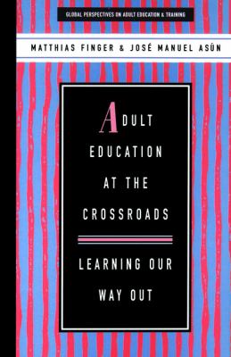 Adult Education at the Crossroads : Learning Our Way Out