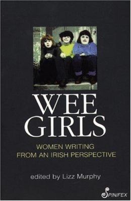 Wee Girls : Women Writing from an Irish Perspective