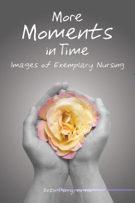 More Moments in Time : Images of Exemplary Nursing