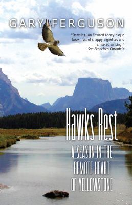 Hawks Rest : A Season in the Remote Heart of Yellowstone
