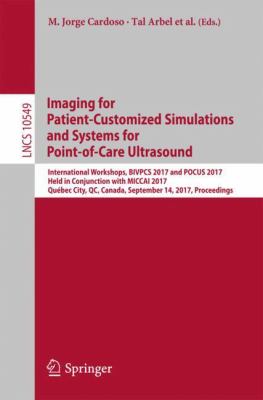 Bio-Medical Imaging for Patient-Customized Simulations and Point-of-Care Ultrasound : International Workshops, BIVPCS 2017 and POCUS 2017, Held in Conjunction with MICCAI 2017, Québec City, QC, Canada, September 14, Proceedings