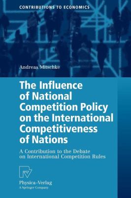 The Influence of National Competition Policy on the International Competitiveness of Nations : A Contribution to the Debate on International Competition Rules