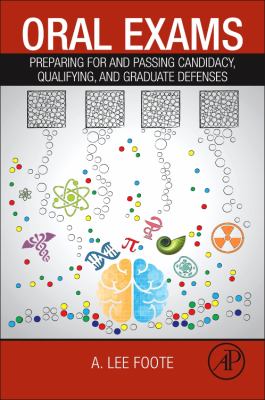 Oral Exams : Preparing for and Passing Candidacy, Qualifying, and Graduate Defenses
