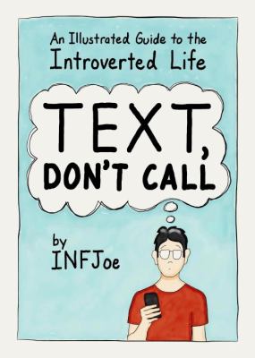 Text, Don't Call : An Illustrated Guide to the Introverted Life