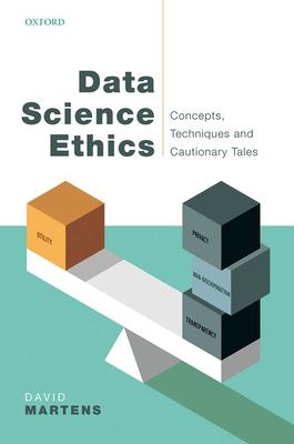 Data Science Ethics : Concepts, Techniques, and Cautionary Tales