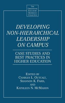 Developing Non-Hierarchical Leadership on Campus : Case Studies and Best Practices in Higher Education