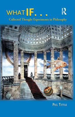 What If.... Collected Thought Experiments in Philosophy