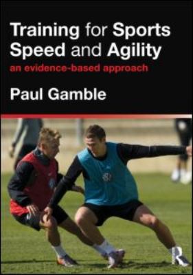 Training for Sports Speed and Agility : An Evidence-Based Approach