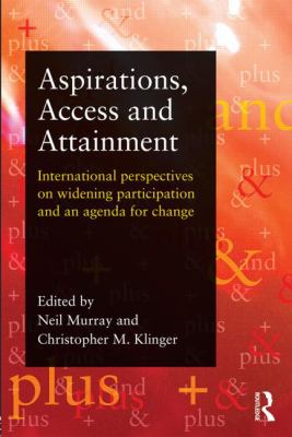 Aspirations, Access and Attainment : International Perspectives on Widening Participation and an Agenda for Change