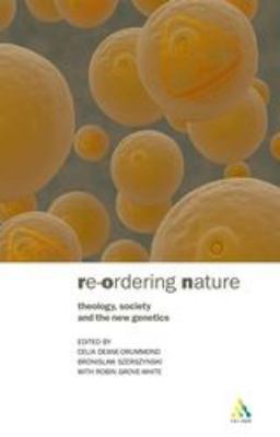 Reordering Nature : Theology, Society and the New Genetics