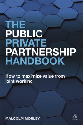 The Public-Private Partnership Handbook : How to Maximise Value from Joint Working