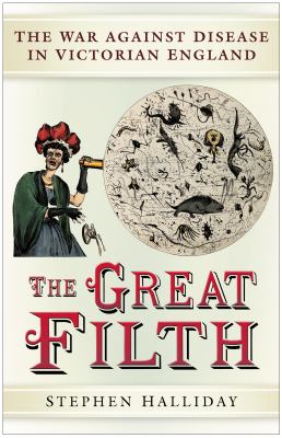 The Great Filth : The War Against Disease in Victorian England