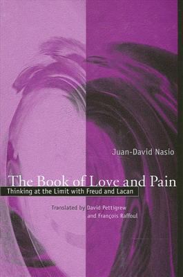 The Book of Love and Pain : Thinking at the Limit with Freud and Lacan