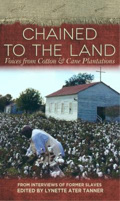 Chained to the Land : Voices from Cotton and Cane Plantations