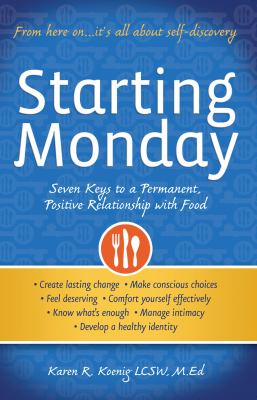 Starting Monday : Seven Keys to a Permanent, Positive Relationship with Food