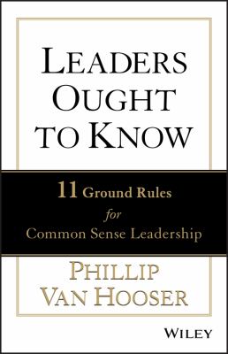 Leaders Ought to Know : 11 Ground Rules to Common Sense Leadership
