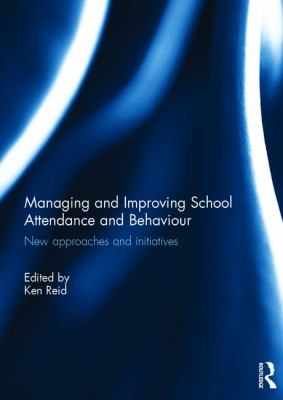 Managing and Improving School Attendance and Behaviour : New Approaches and Initiatives