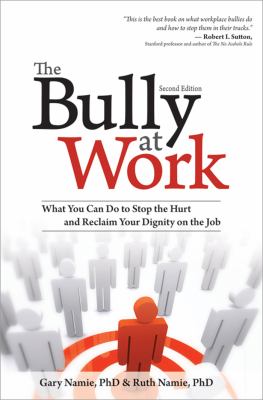 The Bully at Work : What You Can Do to Stop the Hurt and Reclaim Your Dignity on the Job