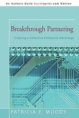 Breakthrough Partnering : Creating a Collective Enterprise Advantage