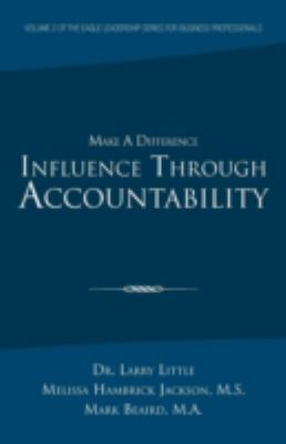 Make a Difference: Influence Through Accountability : Of the Eagle Leadership Series for Business Professionals