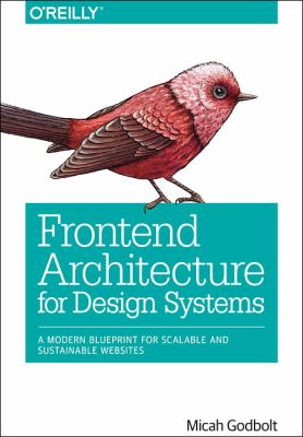Frontend Architecture for Design Systems : A Modern Blueprint for Scalable and Sustainable Websites