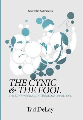 The Cynic and the Fool : The Unconscious in Theology and Politics