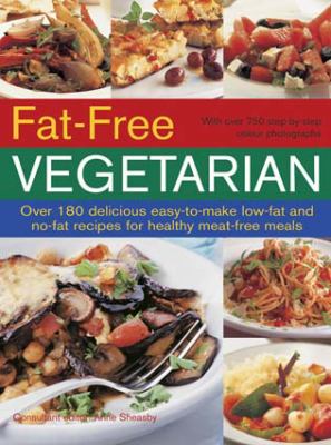 Fat Free Vegetarian : Over 180 Delicious Easy-to-Make Low-Fat and No-Fat Recipes for Healthy Meat-Free Meals
