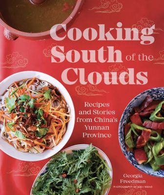 Cooking South of the Clouds : Recipes and Stories from China's Yunnan Province
