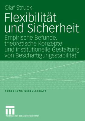 Flexibilität und Sicherheit : Empirische Befunde, theoretische Konzepte und institutionelle Gestaltung von Beschäftigungsstabilität