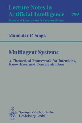 Multiagent Systems : A Theoretical Framework for Intentions, Know-How, and Communications