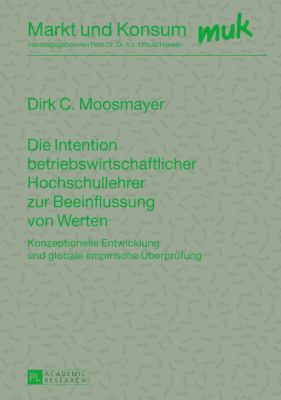 Die Intention Betriebswirtschaftlicher Hochschullehrer Zur Beeinflussung Von Werten : Konzeptionelle Entwicklung und Globale Empirische Ueberpruefung