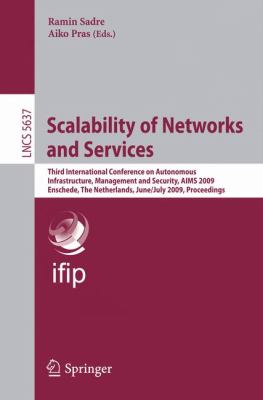 Scalability of Networks and Services : Third International Conference on Autonomous Infrastructure, Management and Security, AIMS 2009 Enschede, the Netherlands, June 30 - July 2, 2009, Proceedings