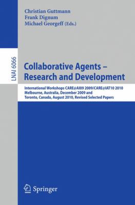 Collaborative Agents - Research and Development : International Workshops, CARE@AI09 2009 / CARE@IAT10 2010Melbourne, Australia, December 1, 2009Toronto, Canada, August 31, 2010Revised Selected Papers