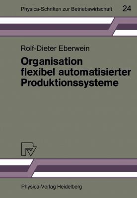 Organisation Flexibel Automatisierter Produktionssysteme : Anwendungsmöglichkeiten der Gruppentechnologie Für Die Gestaltung Von Produktions- und Arbeitssystemen