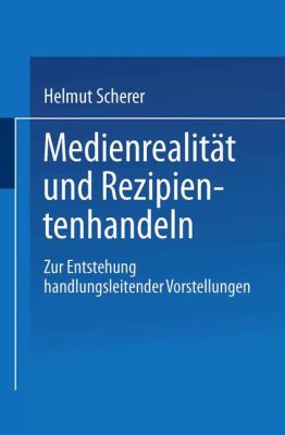 Medienrealität und Rezipientenhandeln : Zur Entstehung Handlungsleitender Vorstellungen