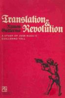 Translation and Revolution : A Study of Jose Rizal's Guillermo Tell