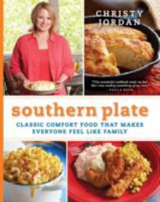Southern Plate : Classic Comfort Food That Makes Everyone Feel Like Family