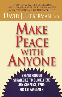 Make Peace with Anyone : Breakthrough Strategies to Quickly End Any Conflict, Feud, or Estrangement