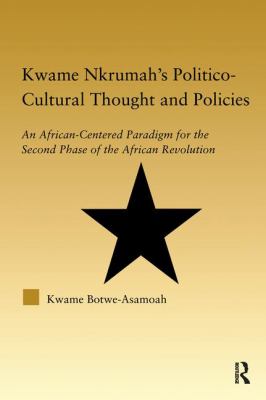 Kwame Nkrumah's Politico-Cultural Thought and Politics : An African-Centered Paradigm for the Second Phase of the African Revolution