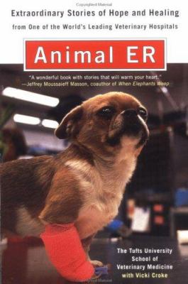 Animal ER : Extraordinary Stories of Hope and Healing from One of the World's Leading Veterinary Hospitals