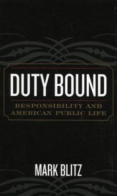 Duty Bound : Responsibility and American Public Life
