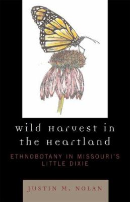 Wild Harvest in the Heartland : Ethnobotany in Missouri's Little Dixie