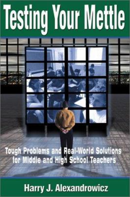 Testing Your Mettle : Tough Problems and Real-World Solutions for Middle and High School Teachers
