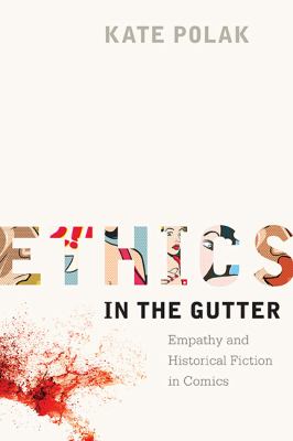 Ethics in the Gutter : Empathy and Historical Fiction in Comics