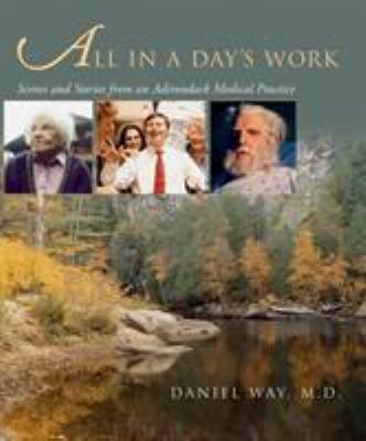 All in a Day's Work : Scenes and Stories from an Adirondack Medical Practice