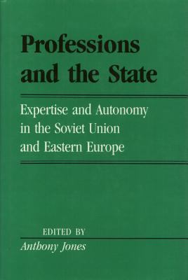 Professions and the State : Expertise and Autonomy in the Soviet Union and Eastern Europe